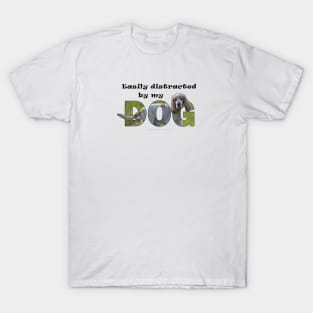 Easily distracted by my dog - spaniel oil painting word art T-Shirt